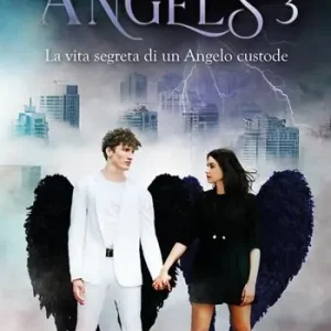 Subito Disponibile Angels 3. La vita segreta di un angelo custode