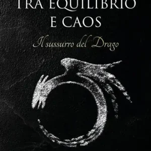 Tra equilibrio e caos. Il sussurro del drago. Vol. 2 Offerta