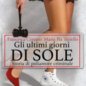 Gli ultimi giorni di sole. Storia di poliamore criminale Offerta Lampo