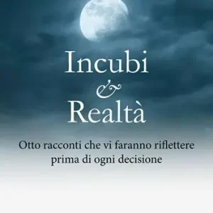 Incubi e realtà. Otto racconti che vi faranno riflettere prima di ogni decisione Di Tendenza