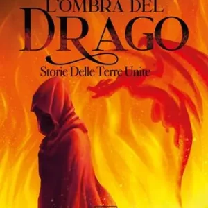 L‘ ombra del drago. Storie delle terre unite Offerta Lampo