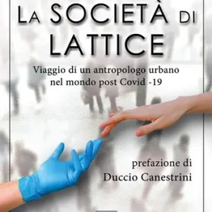 Spedito Oggi La società di lattice. Viaggio di un antropologo urbano nel mondo post CoViD-19