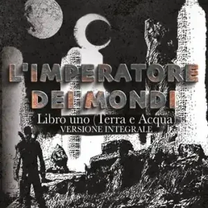 L‘ imperatore dei Mondi. Vol. 1 Terra e acqua. Offerta Speciale