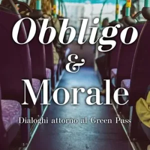 Obbligo & Morale. Dialoghi attorno al Green Pass Vendita Finale