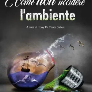 Esclusivo Come non uccidere l‘ambiente