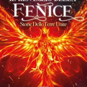 Il risveglio della Fenice. Storie delle Terre Unite Più Venduto