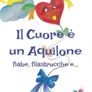 Il cuore è un aquilone. Fiabe, filastrocche e… Prezzo Scontato