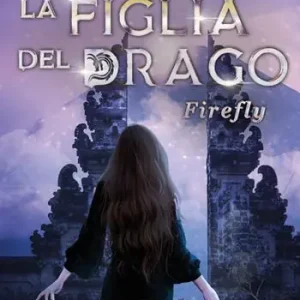 Nuova Collezione Firefly. La figlia del drago