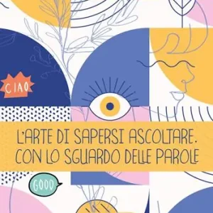 L‘arte di sapersi ascoltare. Con lo sguardo delle parole. Direttamente Dal Produttore