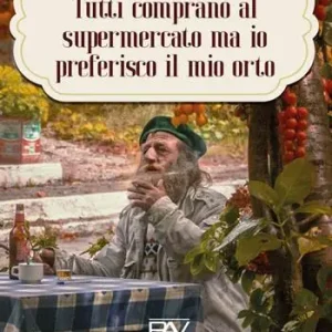 Non Perdere Tutti comprano al Supermercato ma io preferisco il mio orto