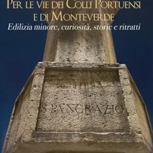 Compra Online Per le vie dei Colli Portuensi e di Monteverde. Edilizia minore, curiosità, storie e ritratti