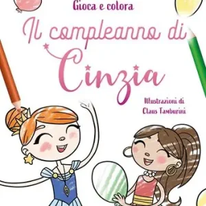 Il compleanno di Cinzia. Gioca e colora. Ediz. illustrata Solo Oggi