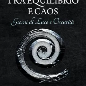 Occasione Imperdibile Tra equilibrio e caos. Giorni di luce e oscurità. Vol. 3