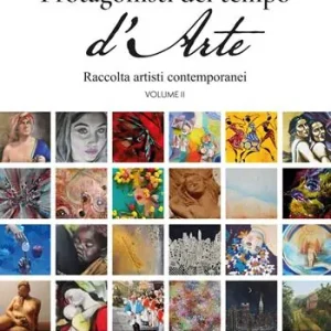 Offerta Lampo Protagonisti del tempo d‘arte. Raccolta di artisti contemporanei. Vol. 2