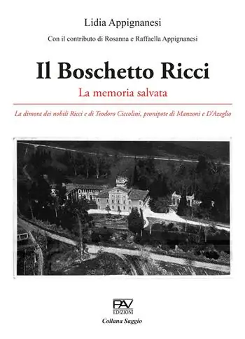 Il Boschetto Ricci. La memoria salvata. La dimora dei nobili Ricci e di Teodoro Ciccolini, pronipote di Manzoni e D’Azeglio Economico