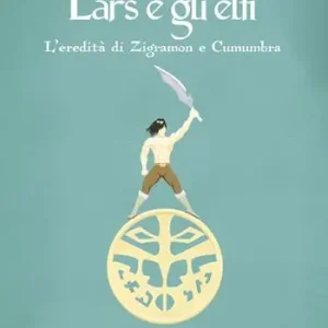 L‘eredità di Zigramon e Cumumbra. Lars e gli elfi. Vol. 1 Ultima Occasione
