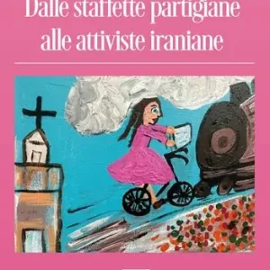 Dalle staffette partigiane alle attiviste iraniane Saldi