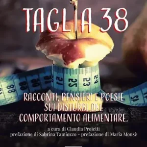 Solo Oggi Taglia 38. Racconti, pensieri e poesie sui disturbi del comportamento alimentar