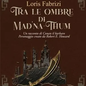 Tra le ombre di Mad‘na-Thum. Un racconto di Conan il barbaro Acquista Ora
