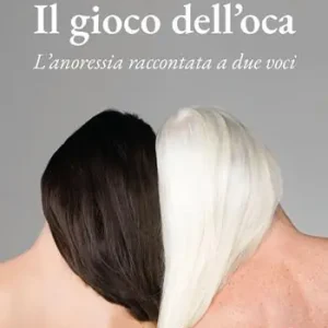 Vendita Finale Il gioco dell‘oca. L‘anoressia raccontata a due voci