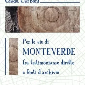 Sconto Per le vie di Monteverde. Fra testimonianze dirette e fonti d‘archivio