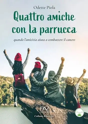 Quattro amiche con la parrucca. Quando l‘amicizia aiuta a combattere il cancro Saldi