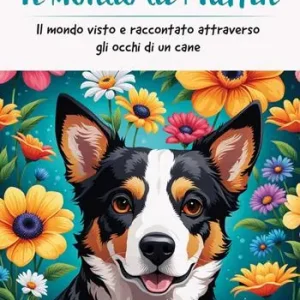 Popolare Il mondo di Muffin - Il mondo visto e raccontato attraverso gli occhi di un cane