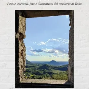 Teolo di racconta. Poesie, racconti, foto e illustrazioni del territorio di Teolo Prezzo Basso