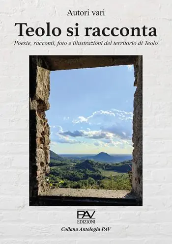 Teolo di racconta. Poesie, racconti, foto e illustrazioni del territorio di Teolo Prezzo Basso