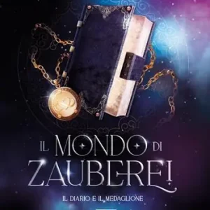 Il diario e il medaglione. Il mondo di Zauberei. Vol. 1 Offerta Lampo
