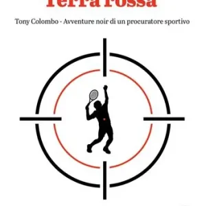 Terra rossa. Tony Colombo. Avventure noir di un procuratore sportivo Prezzo Di Fabbrica
