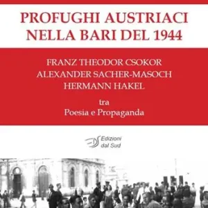 Esclusivo Profughi austriaci nella Bari del 1944. Franz Theodor Csokor, Alexander Sacher-Masoch, Hermann Hakel tra poesia e propaganda