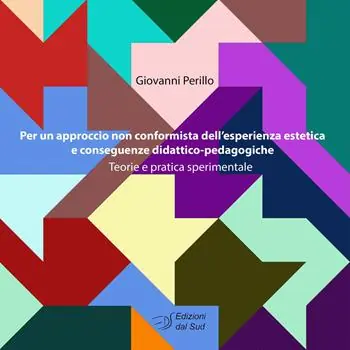 Per un approccio non conformista dell‘esperienza estetica e conseguenze didattico-pedagogiche. Teorie e pratica sperimentale Offerta Lampo