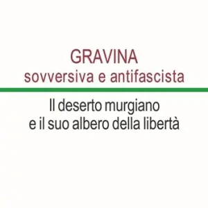 Prezzo Conveniente Gravina sovversiva e antifascista. Il deserto murgiano e il suo albero della libertà