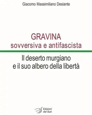 Prezzo Conveniente Gravina sovversiva e antifascista. Il deserto murgiano e il suo albero della libertà