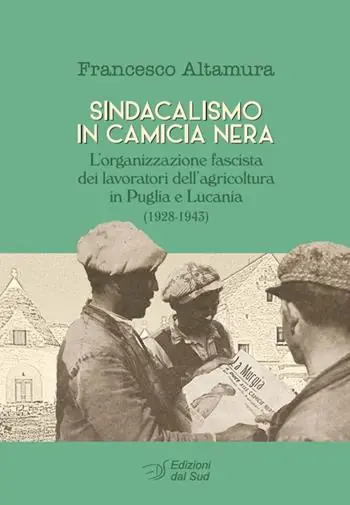 Ordina Subito Sindacalismo in camicia nera. L’organizzazione fascista dei lavoratori dell’agricoltura in Puglia e Lucania (1928-1943)