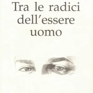 Novità Tra le radici dell‘essere uomo