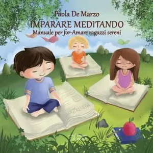 Imparare meditando. Manuale per for-Amare ragazzi sereni Prezzo Ridotto