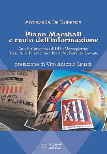 Piano Marshall e ruolo dell‘informazione. Atti del Congresso «ERP e Mezzogiorno» (Bari, 14-15-16 settembre 1948, XII Fiera del Levante) Ultime Pezzi