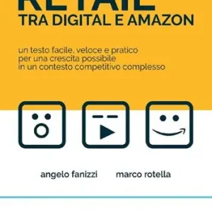 Crescita e controllo del Retail tra Digital e Amazon. Un testo facile, veloce e pratico per una crescita possibile in un contesto competitivo complesso Prezzo Di Fabbrica