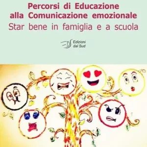 Percorsi di educazione alla comunicazione emozionale. Star bene in famiglia e a scuola Compra Adesso