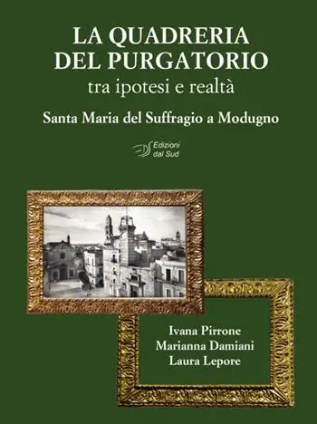 Soddisfatti O Rimborsati La quadreria del Purgatorio. Tra ipotesi e realtà. Santa Maria del Suffragio a Modugno. Ediz. illustrata