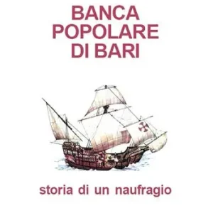 Banca Popolare di Bari. Storia di un naufragio Nuovo Arrivo
