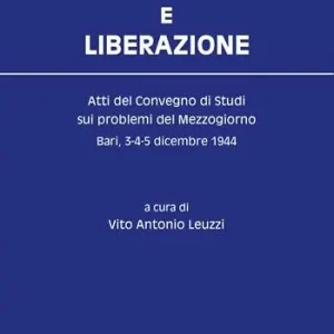 Non Perdere Meridionalismo e Liberazione. Atti del Convegno di studi sui problemi del Mezzogiorno (Bari, 3-4-5 dicembre 1944)