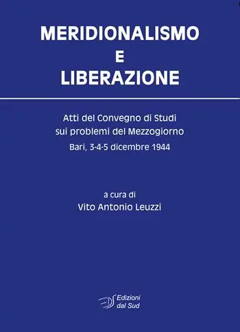 Non Perdere Meridionalismo e Liberazione. Atti del Convegno di studi sui problemi del Mezzogiorno (Bari, 3-4-5 dicembre 1944)
