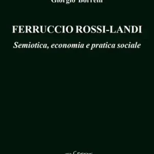 Soddisfatti O Rimborsati Ferruccio Rossi-Landi. Semiotica, economia e pratica sociale