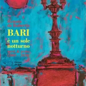 Solo Oggi Bari è un sole notturno. Versi e prose (2005-2020)