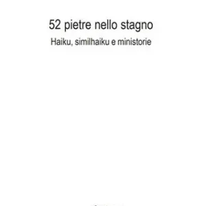 Di Tendenza 52 pietre nello stagno. Haiku, similhaiku e ministorie
