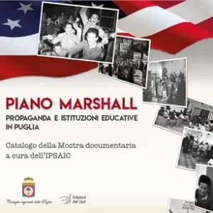 Piano Marshall. Propaganda e istituzioni educative in Puglia. Catalogo della Mostra documentaria a cura dell‘IPSAIC Affare