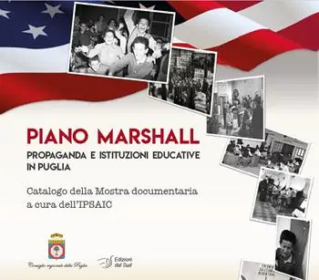 Piano Marshall. Propaganda e istituzioni educative in Puglia. Catalogo della Mostra documentaria a cura dell‘IPSAIC Affare